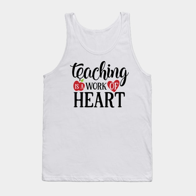 Teaching is a work of Heart Tank Top by ChestifyDesigns